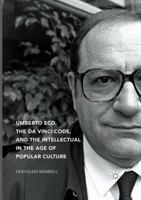 Umberto Eco, The Da Vinci Code, and the Intellectual in the Age of Popular Culture 3319854828 Book Cover