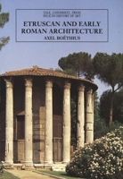 Etruscan and Early Roman Architecture (The Yale University Press Pelican History of Art) 0300052901 Book Cover