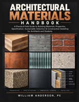 Architectural Materials Handbook: A Practical Field Guide to Building Materials, Properties, Specification, Sustainable Selection & Construction ... and Students (The Masterclass Manuals) B0HJYFCBHL Book Cover
