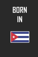 Born In Cuba Notebook Birthday Gift: Lined Notebook / Journal Gift, 120 Pages, 6x9, Soft Cover, Matte Finish 1676779167 Book Cover