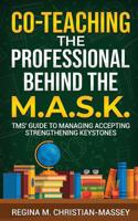 Co-Teaching: The Professional Behind the M.A.S.K.: TMS' Guide to Managing Accepting Strengthening Keystones 0970421508 Book Cover