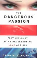 The Dangerous Passion: Why Jealousy Is As Necessary As Love and Sex 1451673132 Book Cover