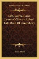 Life, Journal and Letters of Henry Alford, D.D., Late Dean of Canterbury - Primary Source Edition 1357197748 Book Cover