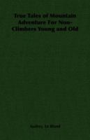 True Tales of Mountain Adventure for Non-Climbers Young and Old 1406791059 Book Cover