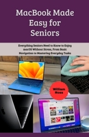 MacBook Made Easy for Seniors: Everything Seniors Need to Know to Enjoy macOS Without Stress, From Basic Navigation to Mastering Everyday Tasks B0GM4THNWB Book Cover