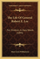 The Life Of General Robert E. Lee: For Children, In Easy Words 1120897319 Book Cover