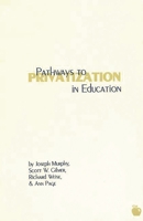 Pathways to Privatization in Education: (Contemporary Studies in Social and Policy Issues in Education: The David C. Anchin Center Series) 1567503640 Book Cover