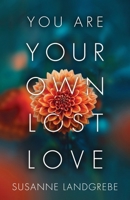 You Are Your Own Lost Love 1963844750 Book Cover