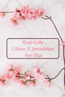 Keep Calm I Have a Spreadsheet for That : Notebook Coworker Office Fun Gag Journal 6x9 Inch Blank Lined Family Gift Idea Mom Dad Friends or Kids in Holidays Marble Pose White, Pink Flowers Cheery Blos 1676706658 Book Cover
