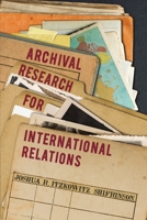 Archival Research for International Relations 1501788426 Book Cover