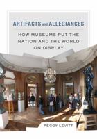 Artifacts and Allegiances: How Museums Put the Nation and the World on Display 0520286073 Book Cover