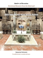And the Word was made flesh - Devotional Memoirs from the Holy Land 9699894903 Book Cover