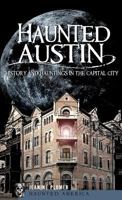 Haunted Austin: History and Hauntings in the Captial City 1540205061 Book Cover