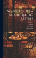 Nouvelles de la R�publique Des Lettres; Volume 1 1021731188 Book Cover