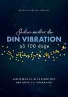 Sådan ændrer du dine vibrationer på 100 dage: Arbejdsbog til at få resultater med Loven om Tiltrækning 8771889604 Book Cover