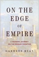 On the Edge of Empire: A Modern Journey on the Roman Frontier B0H58GKZ88 Book Cover