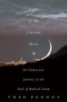 Light of the Crescent Moon: An Undercover Journey to the Soul of Radical Islam 1403976368 Book Cover