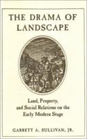 The Drama of Landscape: Land, Property, and Social Relations on the Early Modern Stage 0804733031 Book Cover
