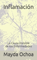 Inflamaci�n: La Causa Invisible de tus Enfermedades B0BCNX8X8R Book Cover