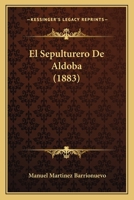 El Sepulturero De Aldoba (1883) 1161154469 Book Cover