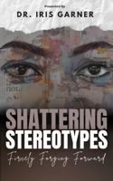 Shattering Stereotypes: Fiercely Forging Forward B0F28157RZ Book Cover