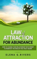 Law of Attraction for Abundance: How to Change Your Relationship with Money to Manifest the Wealth You Truly Desire 1913857557 Book Cover