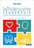 Wholesome Leadership: Being authentic in self, school and system 1911382705 Book Cover