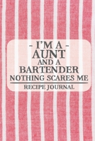 I'm a Aunt and a Bartender Nothing Scares Me Recipe Journal: Blank Recipe Journal to Write in for Women, Bartenders, Drink and Alcohol Log, Document ... for Women, Wife, Mom, Aunt (6x9 120 pages) 1676476962 Book Cover