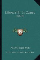 L'Esprit Et Le Corps (1873) 1167599500 Book Cover