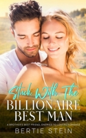 Stuck With The Billionaire Best Man: A Brother's Best Friend, Enemies To Lovers Romance B0CJXMBDD4 Book Cover