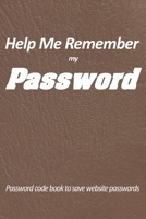 help me remember my password - password code book to save website passwords: Never forget your password. Keep user name and password protected. Know your website passwords' without the risk of forgett 1654491055 Book Cover