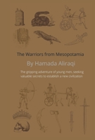 THE WARRIORS FROM MESOPOTAMIA: The gripping adventure of young men, seeking valuable secrets to establish a new civilization (Marred the Wicked King) B0FBFP73ZK Book Cover
