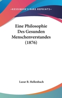 Eine Philosophie Des Gesunden Menschenverstandes (1876) 1160086087 Book Cover