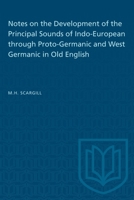 Notes on the Development of the Principal Sounds of Indo-European through Proto-Germanic and West Germanic in Old English 1487582218 Book Cover