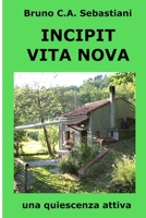 INCIPIT VITA NOVA: Una quiescenza attiva (L'unica vita di Bruno Cesare Antonio Sebastiani) (Italian Edition) B0F6MMZ8CC Book Cover