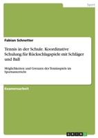 Tennis in Der Schule. Koordinative Schulung Fur Ruckschlagspiele Mit Schlager Und Ball 3638693481 Book Cover