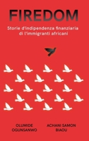 Firedom: Storie d'indipendenza finanziaria di l'immigranti africani B0CPMZG453 Book Cover