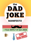 THE DAD JOKE MANIFESTO: 1 year supply of dad jokes B0DFWNRDRT Book Cover