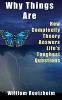 Why Things Are: How Complexity Theory Answers Lifes Toughest Questions 1933769262 Book Cover