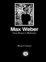 Max Weber: From History to Modernity 0415103878 Book Cover