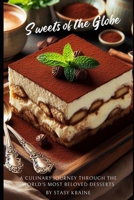 Sweets of the Globe: A Culinary Journey through the World's Most Beloved Desserts B0CVXPBM27 Book Cover
