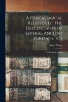 A Genealogical Register of the Descendants of Several Ancient Puritans, V. 3: The Richards Family 1015530842 Book Cover