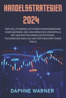 HANDELSSTRATEGIEN 2024: DER VOLLSTÄNDIGE LEITFADEN ZUR MAXIMIERUNG IHRER GEWINNE UND ZUM ERREICHEN VON ERFOLG MIT DEN BESTEN HANDELSSTRATEGIEN, ... UND FORTGESCHRITTENEN TOOLS (German Edition) B0CR2NFPFL Book Cover