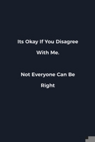 Its Okay If You Disagree With Me. Not Everyone Can Be Right: Novelty notebook for office workers, colleagues, coworkers and bosses Funny Gag Saying lined note book for sarcasting and humerous employee 1676628401 Book Cover