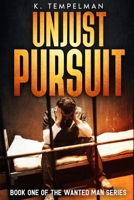 Unjust Pursuit: Book One of The Wanted Man Series B0FD81TC7N Book Cover
