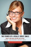 The Power of a Really Great Smile: What's Your Smile Costing You in Opportunities, Relationships, Health and Money 1439218242 Book Cover