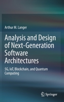 Analysis and Design of Next-Generation Software Architectures: 5G, IoT, Blockchain, and Quantum Computing 3030369013 Book Cover