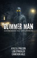Glimmer Man: Cloaked Beings That Move Among Us B0GP6YGPND Book Cover