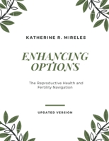Enhancing Options: The Reproductive Health and Fertility Navigation B0C7JGDDP1 Book Cover