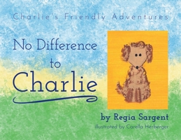 No Difference To Charlie: Charlie's Friendly Adventures 1662944772 Book Cover